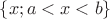 $\{x;a<x<b\}$