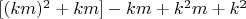 $[(km)^2+km]-km+k^2m+k^2$