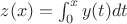 $z(x)=\int_{0}^{x} y(t) dt $