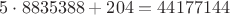 $5\cdot8835388 + 204 = 44177144$