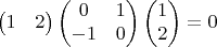 $$\begin{pmatrix}
1 & 2 
\end{pmatrix}
\begin{pmatrix}
0 & 1 \\
-1 & 0
\end{pmatrix}
\begin{pmatrix}
1 \\2
\end{pmatrix} = 0$$