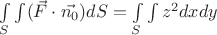 $\int\limits_{S}\int\limits (\vec{F}\cdot \vec{n_{0}})dS = \int\limits_{S}\int\limits z^{2}dxdy$