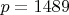 $p=1489$