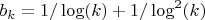 $b_k=1/\log(k)+1/\log^2(k)$