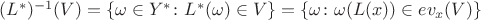 $(L^*)^{-1} (V) = \{ \omega \in Y^* \colon L^*(\omega) \in V \} = \{ \omega \colon \omega(L(x)) \in ev_x(V) \}$