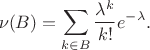 $$\nu(B)=\sum\limits_{k\in B} \frac{\lambda^k}{k!}e^{-\lambda}.$$