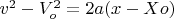 $v^2 -V_o^2=2a(x-Xo)$