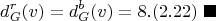 $$d_G^r(v) = d_G^b(v) = 8. (2.22) \ \blacksquare$$