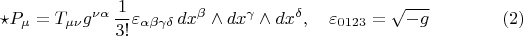$$\star P_{\mu} = T_{\mu \nu} g^{\nu \alpha} \, \frac{1}{3!} \varepsilon_{\alpha \beta \gamma \delta} \, dx^{\beta} \wedge dx^{\gamma} \wedge dx^{\delta}, \quad \varepsilon_{0123} = \sqrt{-g} \eqno(2)$$