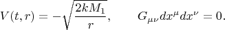$$
V(t, r) = - \sqrt{\frac{2 k M_1}{r}}, 
\qquad G_{\mu \nu} dx^{\mu} dx^{\nu} = 0.
$$