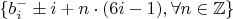 $\{b_i^-\pm i+n\cdot(6i-1),\forall n\in\mathbb{Z}\}$