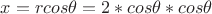 $x=rcos\theta=2*cos\theta*cos\theta$