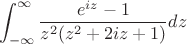 $$
\int_{-\infty}^{\infty}\frac{e^{iz}-1}{z^2(z^2+2iz+1)}dz
$$ $$
\int_{-\infty}^{\infty}\frac{e^{iz}-1}{z^2(z^2+2iz+1)}dz
$$