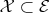 $\mathcal{X} \subset \mathcal{E}$