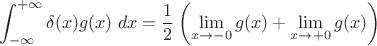 $$\int_{-\infty}^{+\infty} \delta(x) g(x) \; dx = \frac12 \left(\lim_{x \to -0} g(x) + \lim_{x \to +0} g(x) \right)$$