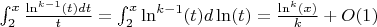 $\int_2^x {\frac{\ln^{k-1}(t)dt}{t}}=\int_2^x{\ln^{k-1}(t)d\ln(t)}=\frac{\ln^k(x)}{k}+O(1)$