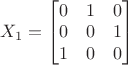 $X_1=\begin{bmatrix}0&1&0\\0&0&1\\1&0&0\end{bmatrix}$