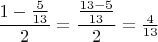 $\dfrac{1-\frac{5}{13}}{2}=\dfrac{\frac{13-5}{13}}{2}=\frac{4}{13}$