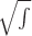 $\sqrt{\int}$