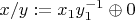 $x/y := x_1y_1^{-1}\oplus 0$