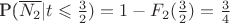 P(\overline{N_2}|t \leqslant \frac{3}{2}) = 1 - F_2(\frac{3}{2}) =\frac{3}{4}