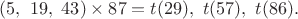 $(5,\ 19,\ 43) \times 87=t(29),\ t(57),\ t(86).$