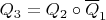$Q_3=Q_2 \circ \overline{Q}_1$
