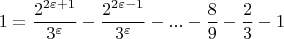 $$1=\frac{2^{2\varepsilon+1}}{3^{\varepsilon}}-\frac{2^{2\varepsilon-1}}{3^{\varepsilon}}-...-\frac{8}{9}-\frac{2}{3}-1$$