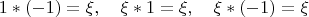 $$
1\ast(-1)=\xi,\quad \xi\ast 1=\xi,\quad \xi\ast(-1)=\xi
$$
