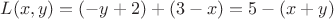 $L(x,y) = (-y + 2) + (3-x) = 5-(x+y)$