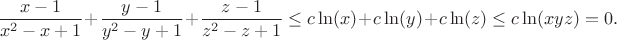 $$ \frac{x-1}{x^2-x+1}+\frac{y-1}{y^2-y+1}+\frac{z-1}{z^2-z+1} \leq c \ln(x)+c \ln(y)+c \ln(z) \leq c\ln(xyz)=0. $$