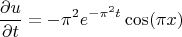 $$\frac{\partial u}{\partial t}=-\pi^2e^{-\pi^2t}\cos(\pi x)$$