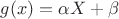 $g(x) = \alpha X + \beta$