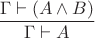 $\dfrac{\Gamma\vdash(A\wedge B)}{\Gamma\vdash A}$