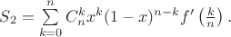 $S_2=\sum\limits_{k=0}^n C_n^k x^k (1-x)^{n-k} f'\left(\frac{k}{n}\right).$