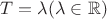 $T=\lambda(\lambda\in\mathbb{R})$