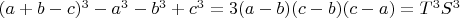 $(a+b-c)^3-a^3-b^3+c^3=3(a-b)(c-b)(c-a)=T^3S^3$
