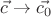 $\vec{c}\rightarrow \vec{c_0}$