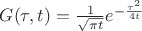 $\[G(\tau ,t) = \frac{1}{{\sqrt {\pi t} }}{e^{ - \frac{{{\tau ^2}}}{{4t}}}}\]$