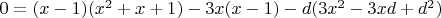 $0 = (x-1)(x^2 + x +1) -3x(x-1) -d(3x^2 -3x d +d^2)$