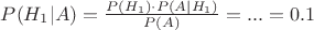 $P(H_{1}|A) = \frac{P(H_{1}) \cdot P(A|H_{1}) }{P(A)} = ... = 0.1 $