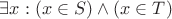 $\exists x: (x \in S) \wedge (x \in T) $
