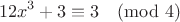 $$12x^3 + 3 \equiv 3 \pmod{4}$$