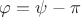 $\[\varphi  = \psi  - \pi \]$