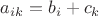 $a_{ik}=b_i+c_k$
