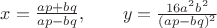 $x= \frac{ap+bq}{ap-bq},\qquad y=\frac{16a^2b^2}{(ap-bq)^2}$