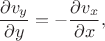 $$
\dfrac{\partial v_y}{\partial y}
=
- 
\dfrac{\partial v_x}{\partial x}
,
$$