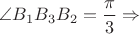 $\angle B_{1}B_{3}B_{2}=\dfrac{\pi}{3} \Rightarrow $