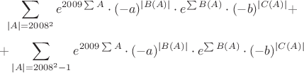 $$
\sum_{|A|=2008^2} e^{2009\sum A} \cdot (-a)^{|B(A)|} \cdot e^{\sum B(A)} \cdot (-b)^{|C(A)|} +
$$
$$
+ \sum_{|A|=2008^2-1} e^{2009\sum A} \cdot (-a)^{|B(A)|} \cdot e^{\sum B(A)} \cdot (-b)^{|C(A)|}
$$