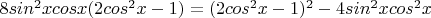 $8sin^2xcosx(2cos^2x-1)=(2cos^2x-1)^2-4sin^2xcos^2x$